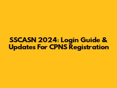 SSCASN 2024: Login Guide & Updates For CPNS Registration