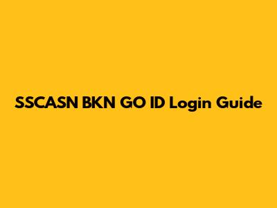SSCASN BKN GO ID Login Guide