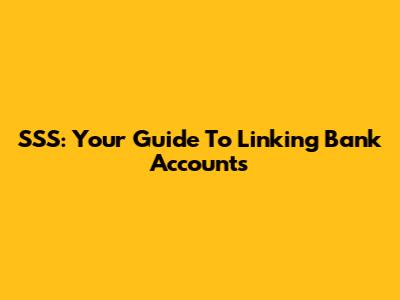 SSS: Your Guide To Linking Bank Accounts