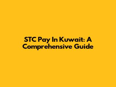 STC Pay In Kuwait: A Comprehensive Guide