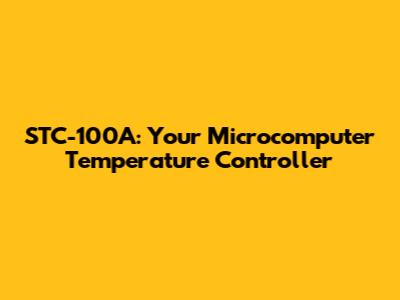 STC-100A: Your Microcomputer Temperature Controller
