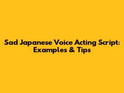 Sad Japanese Voice Acting Script: Examples & Tips