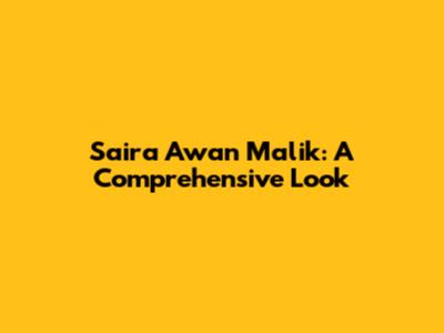 Saira Awan Malik: A Comprehensive Look