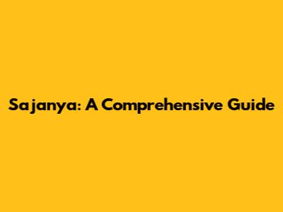 Sajanya: A Comprehensive Guide