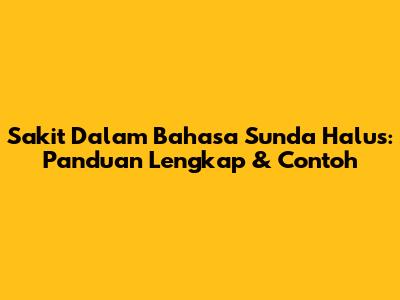 Sakit Dalam Bahasa Sunda Halus: Panduan Lengkap & Contoh