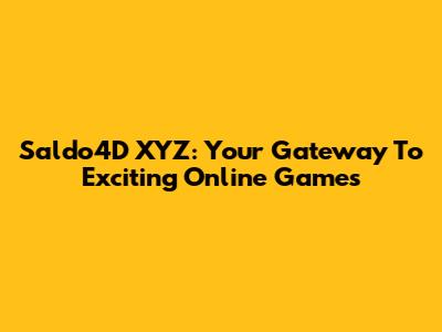 Saldo4D XYZ: Your Gateway To Exciting Online Games