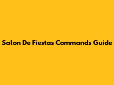 Salon De Fiestas Commands Guide