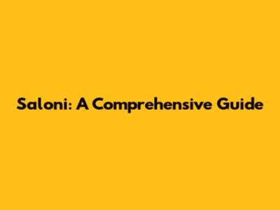 Saloni: A Comprehensive Guide