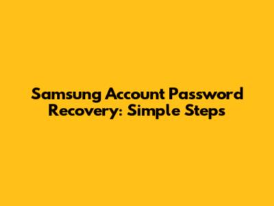 Samsung Account Password Recovery: Simple Steps