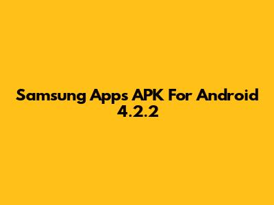 Samsung Apps APK For Android 4.2.2