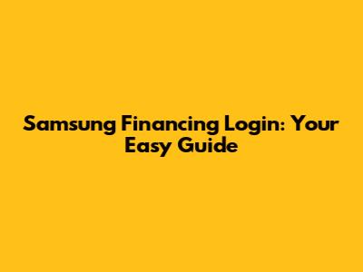 Samsung Financing Login: Your Easy Guide