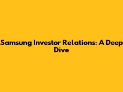 Samsung Investor Relations: A Deep Dive