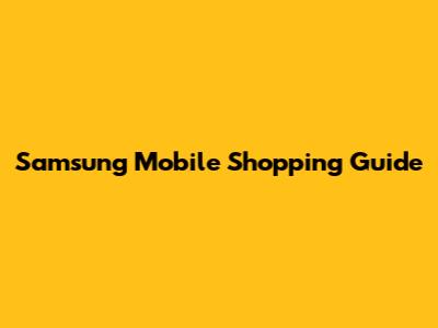 Samsung Mobile Shopping Guide