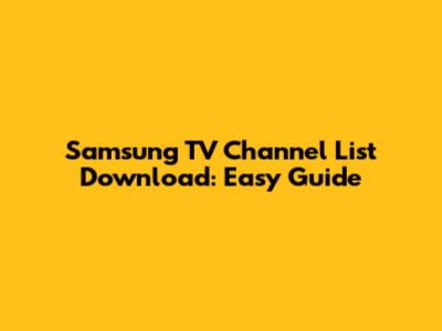 Samsung TV Channel List Download: Easy Guide