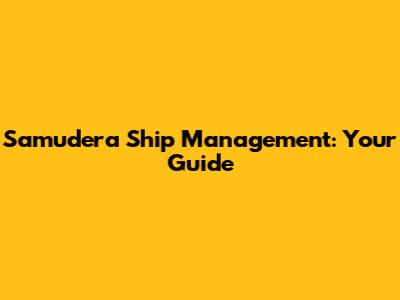 Samudera Ship Management: Your Guide