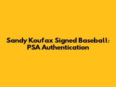 Sandy Koufax Signed Baseball: PSA Authentication