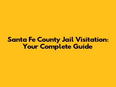 Santa Fe County Jail Visitation: Your Complete Guide