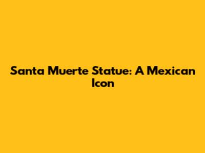 Santa Muerte Statue: A Mexican Icon