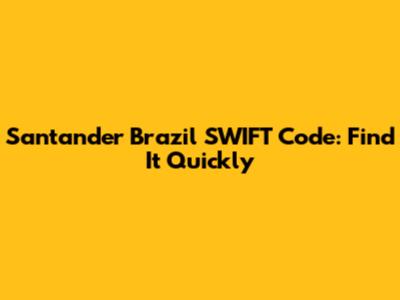 Santander Brazil SWIFT Code: Find It Quickly
