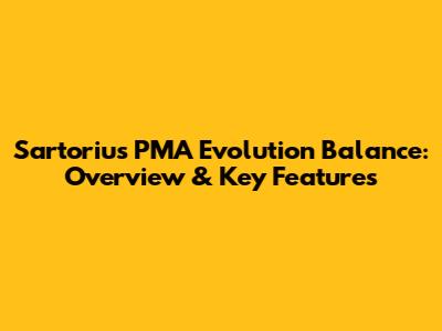 Sartorius PMA Evolution Balance: Overview & Key Features