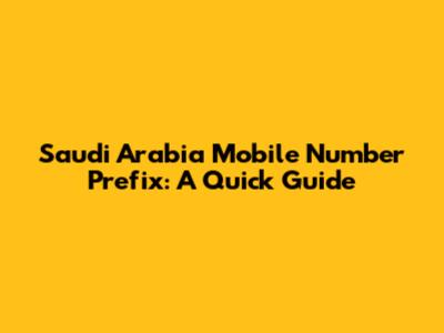 Saudi Arabia Mobile Number Prefix: A Quick Guide