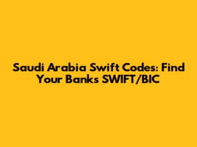 Saudi Arabia Swift Codes: Find Your Bank's SWIFT/BIC