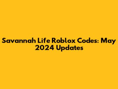 Savannah Life Roblox Codes: May 2024 Updates