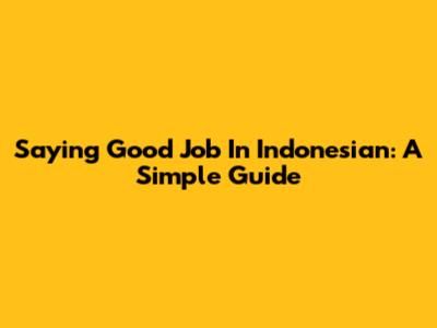 Saying "Good Job" In Indonesian: A Simple Guide