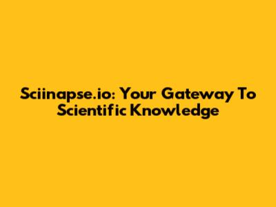 Sciinapse.io: Your Gateway To Scientific Knowledge