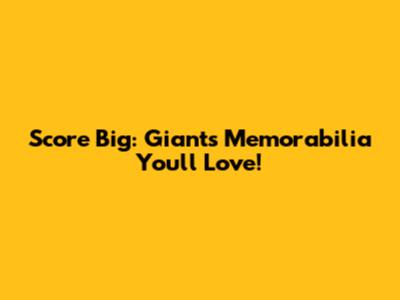 Score Big: Giants Memorabilia You'll Love!