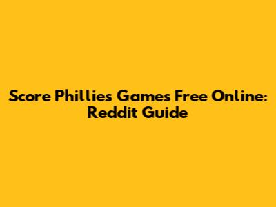 Score Phillies Games Free Online: Reddit Guide
