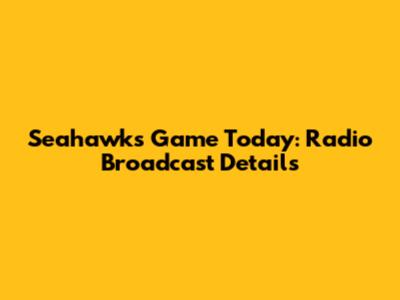 Seahawks Game Today: Radio Broadcast Details