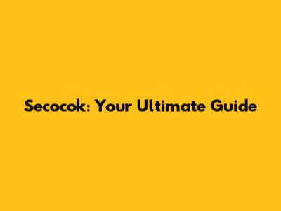 Secocok: Your Ultimate Guide
