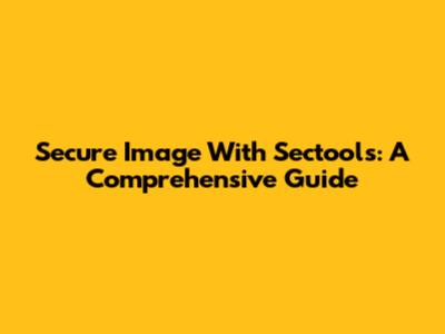 Secure Image With Sectools: A Comprehensive Guide