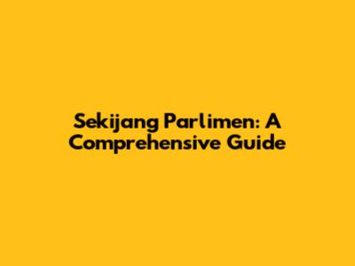 Sekijang Parlimen: A Comprehensive Guide
