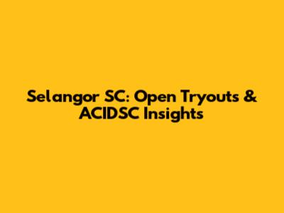 Selangor SC: Open Tryouts & ACIDSC Insights