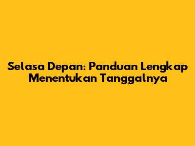 Selasa Depan: Panduan Lengkap Menentukan Tanggalnya