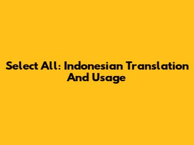 Select All: Indonesian Translation And Usage