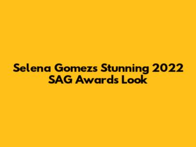 Selena Gomez's Stunning 2022 SAG Awards Look
