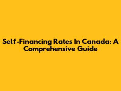 Self-Financing Rates In Canada: A Comprehensive Guide