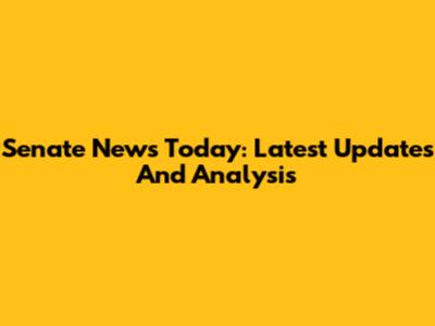Senate News Today: Latest Updates And Analysis