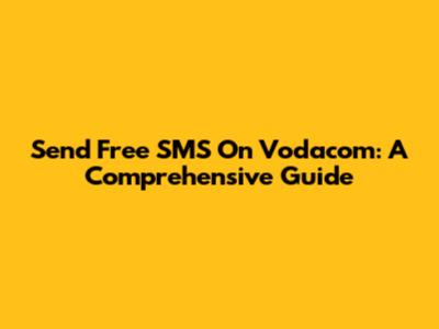 Send Free SMS On Vodacom: A Comprehensive Guide