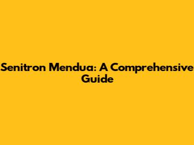 Senitron Mendua: A Comprehensive Guide