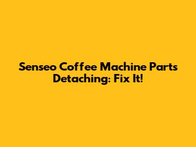 Senseo Coffee Machine Parts Detaching: Fix It!