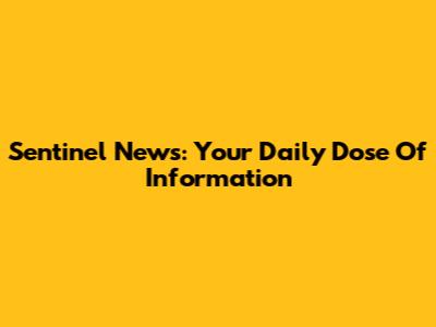 Sentinel News: Your Daily Dose Of Information