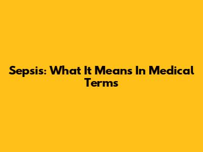 Sepsis: What It Means In Medical Terms