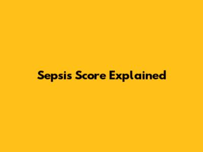 Sepsis Score Explained