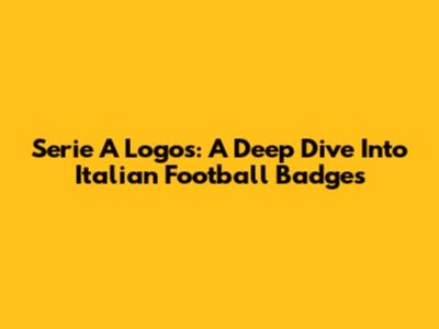Serie A Logos: A Deep Dive Into Italian Football Badges