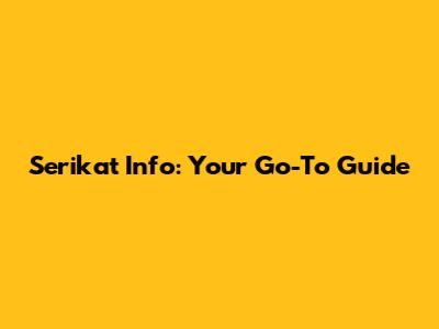 Serikat Info: Your Go-To Guide