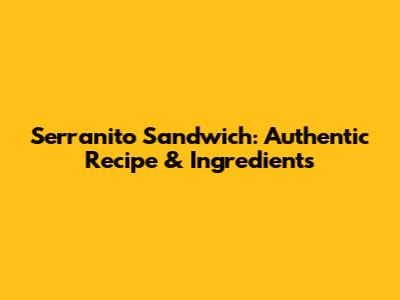 Serranito Sandwich: Authentic Recipe & Ingredients